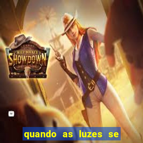 quando as luzes se apagam rede canais